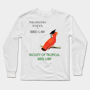 Philadelphia School of Bird Law- Tropical Bird Law Long Sleeve T-Shirt